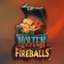 Molten Fireballs