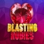 Blasting Rubies