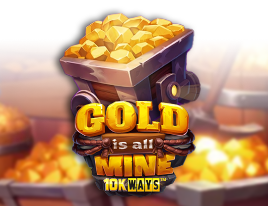 Gold Is All Mine 10k Ways