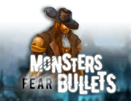 Monsters Fear Bullets