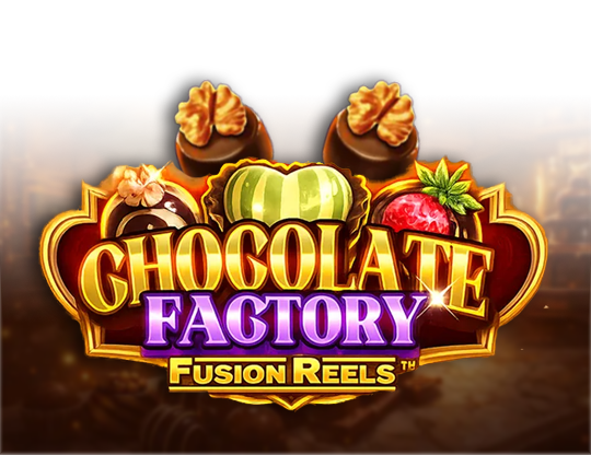 Chocolate Factory Fusion Reels