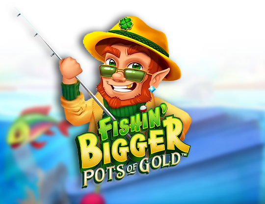 Fishin Bigger: Pots of Gold