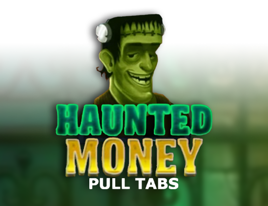 Haunted Money (Pull Tabs)