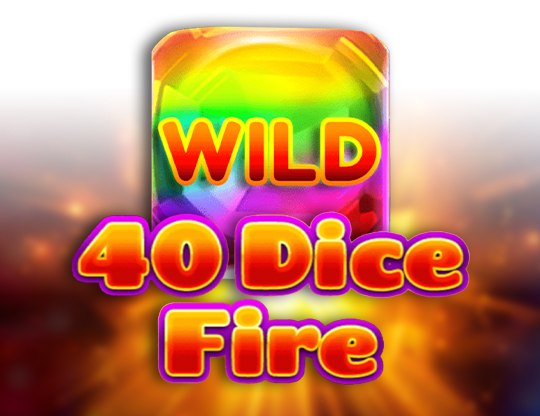 40 Dice Fire