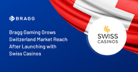 Bragg Gaming and Switzerland.