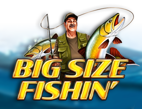 Big Size Fishin'