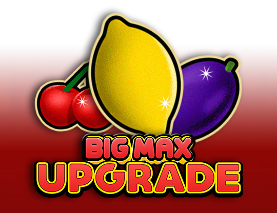 Big Max Upgrade