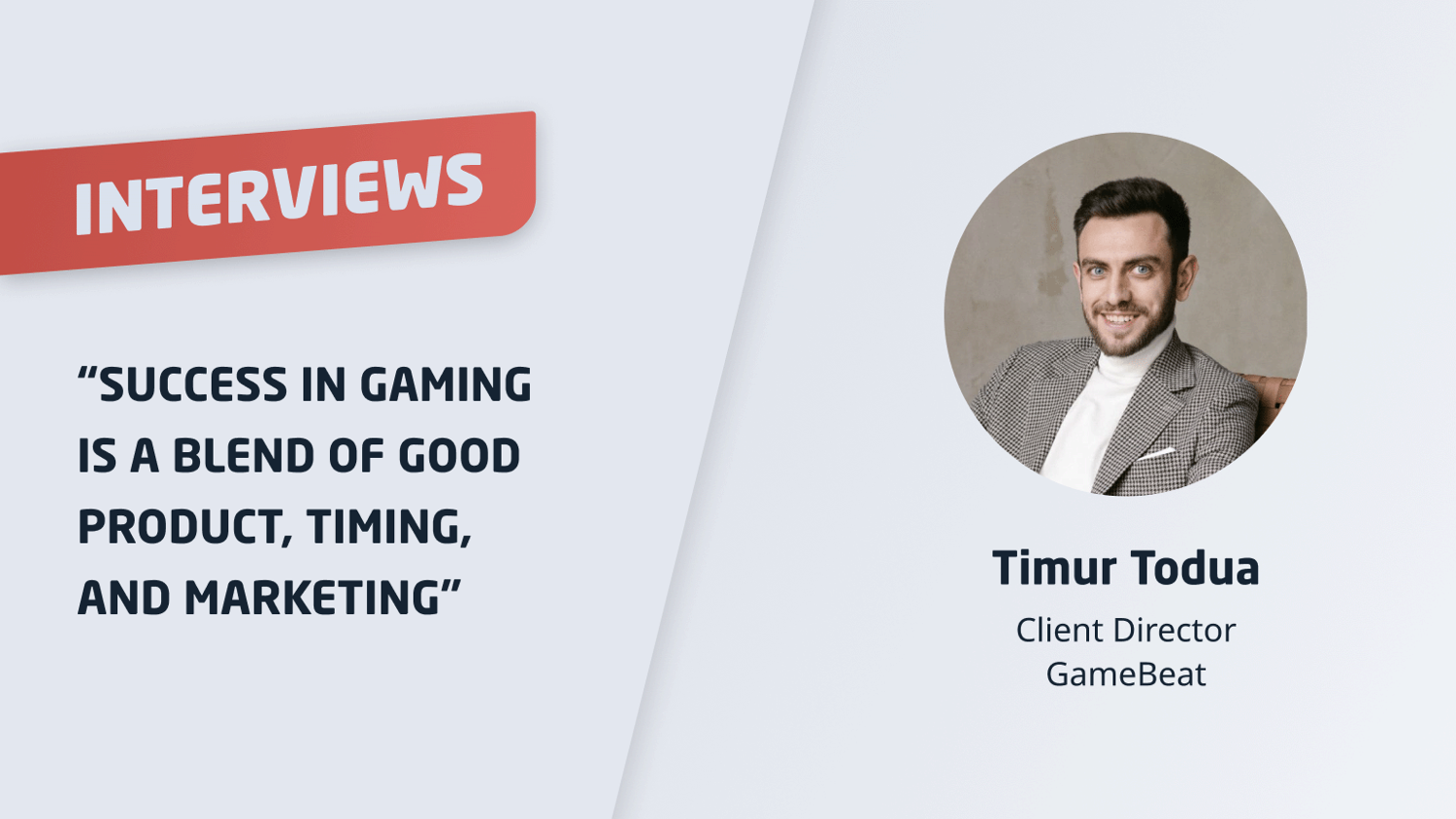 Timur Todua: “Success in gaming is a blend of good product, timing, and ...