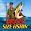 Bigger Size Fishin'